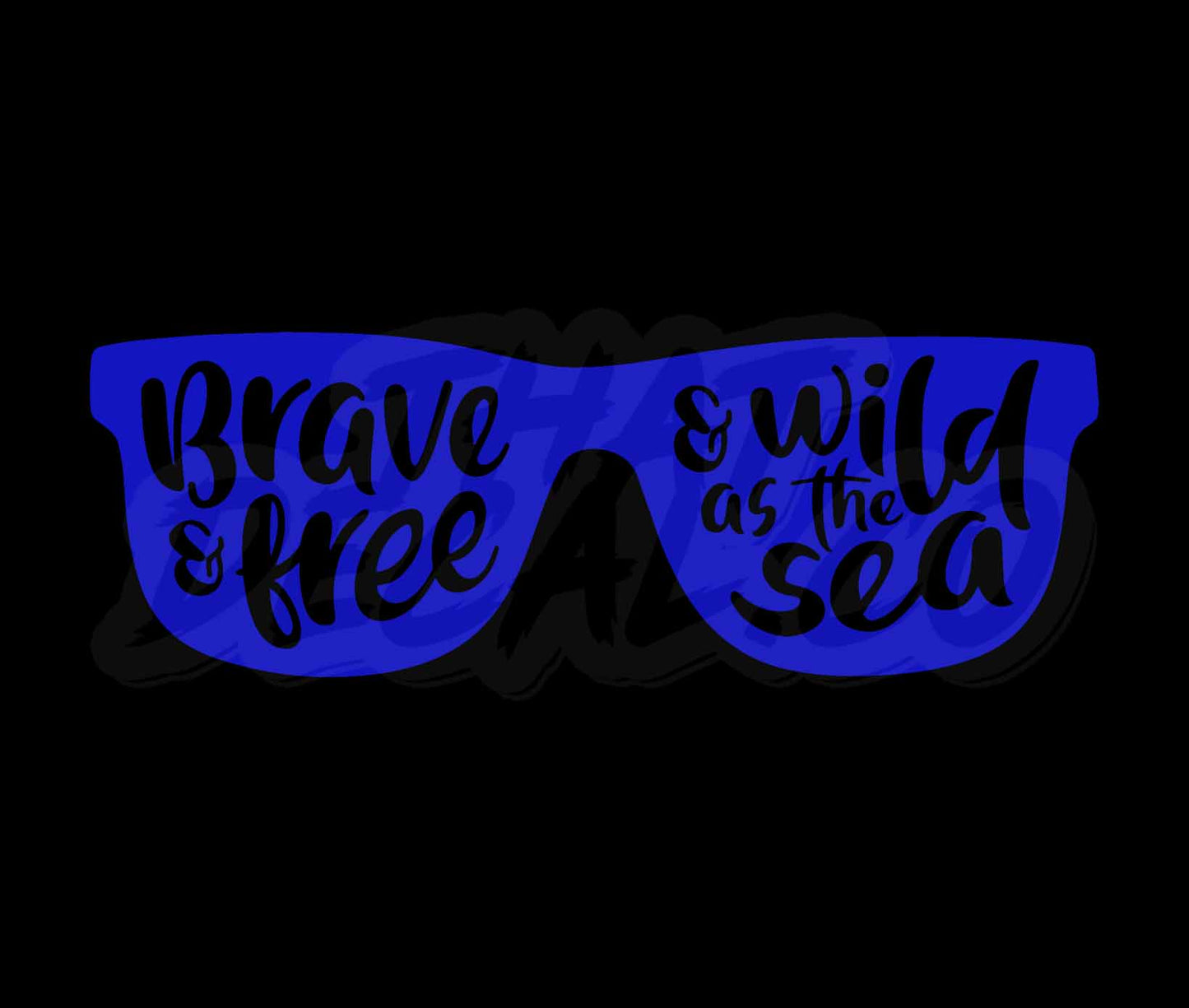 Brave and free and wild as the sea