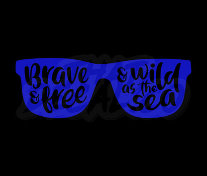 Brave and free and wild as the sea