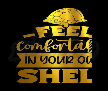 Feel Comfortable In Your Own Shell