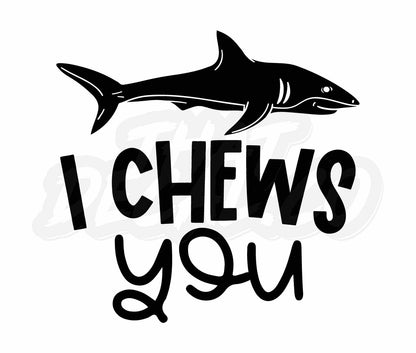 I Chews You