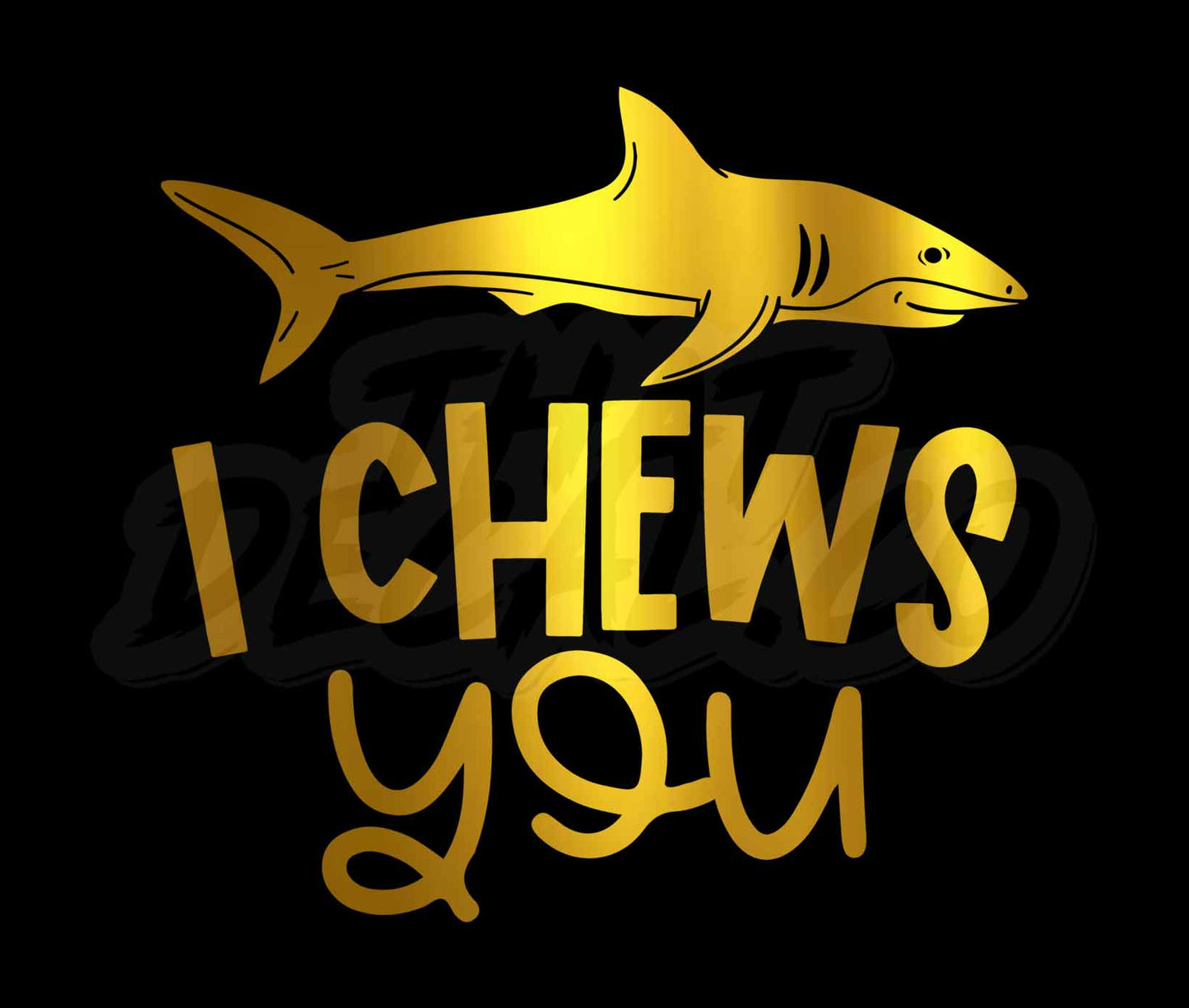 I Chews You