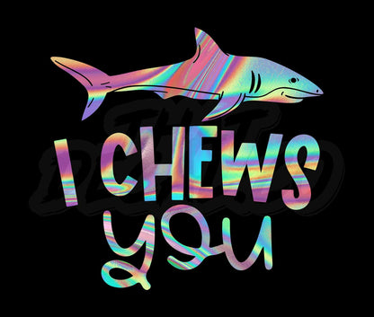 I Chews You