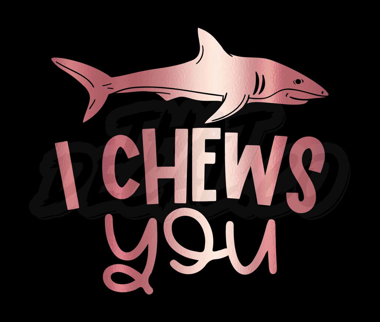 I Chews You