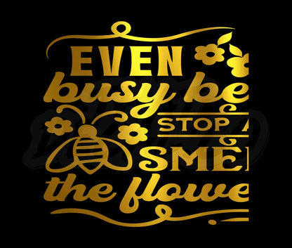 Even Busy Bees Stop And Smell The Flowers