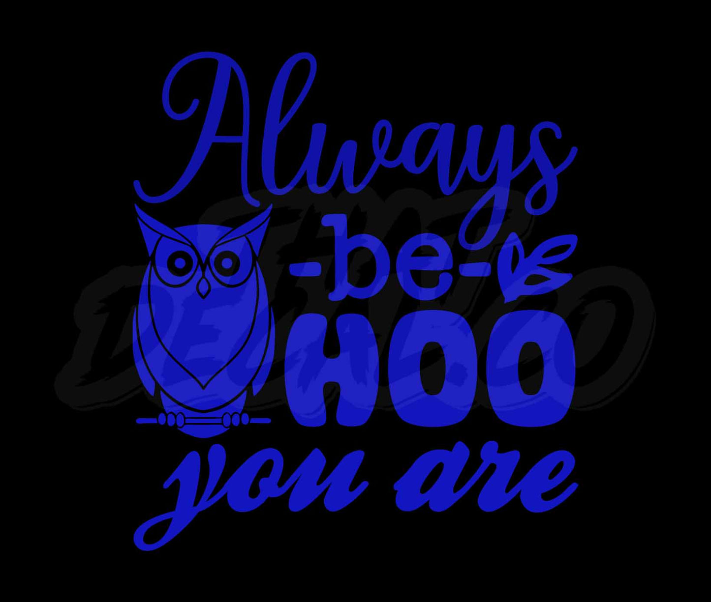 Always Be Hoo You Are