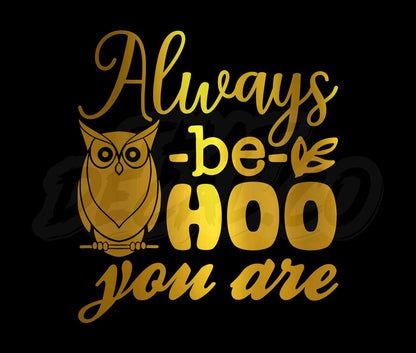 Always Be Hoo You Are