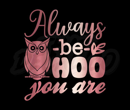 Always Be Hoo You Are