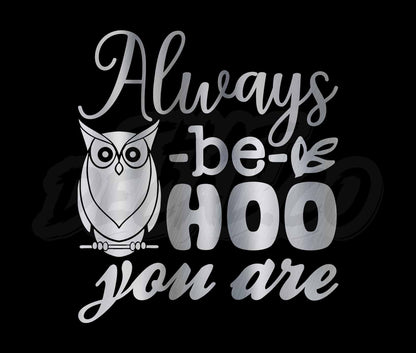 Always Be Hoo You Are