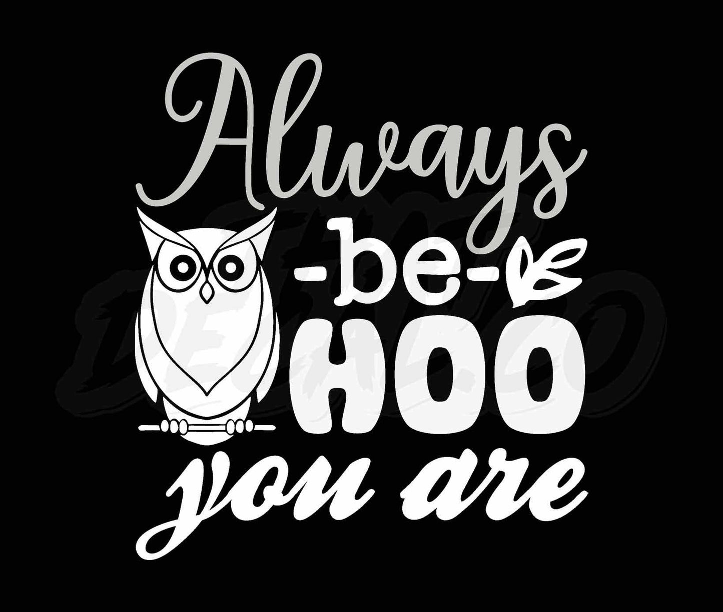 Always Be Hoo You Are