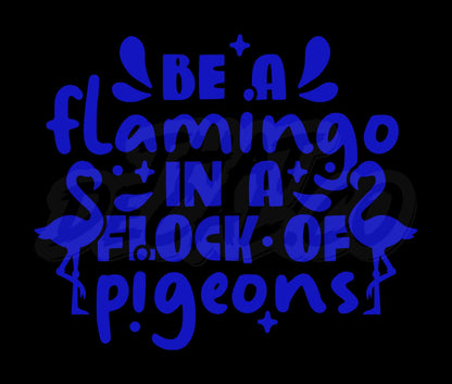 Be A Flamingo In A Flock Of Pigeons