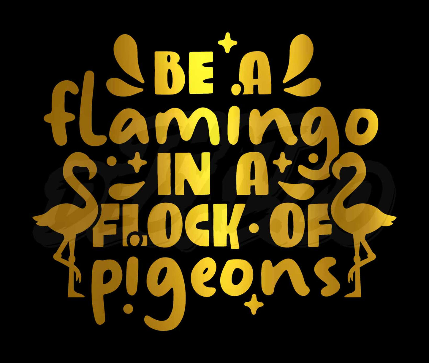 Be A Flamingo In A Flock Of Pigeons