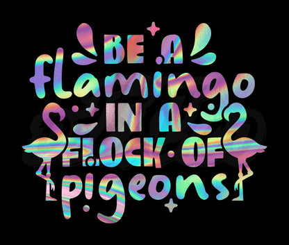 Be A Flamingo In A Flock Of Pigeons