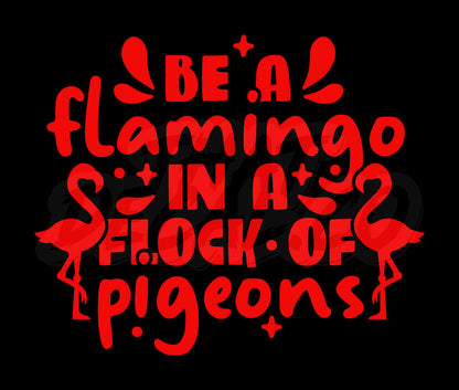 Be A Flamingo In A Flock Of Pigeons