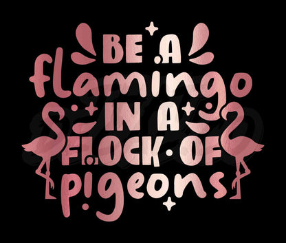 Be A Flamingo In A Flock Of Pigeons