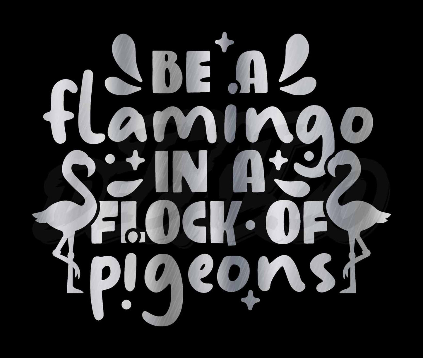 Be A Flamingo In A Flock Of Pigeons