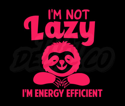 Im Not Lazy Im Energy Efficient