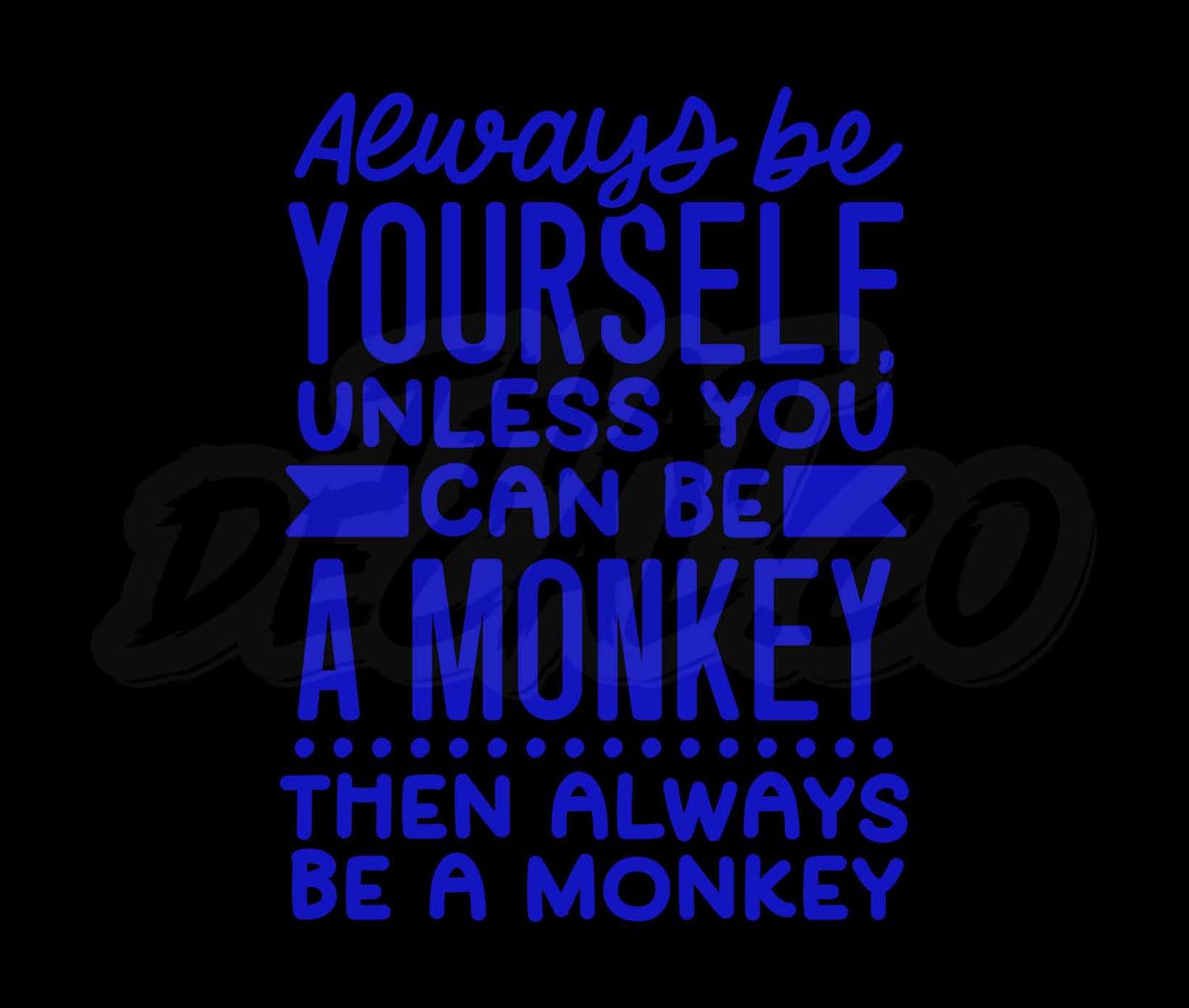 Always Be Yourself Unless U Can Be A Monkey