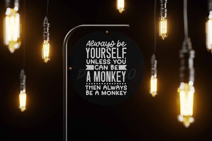 Always Be Yourself Unless U Can Be A Monkey