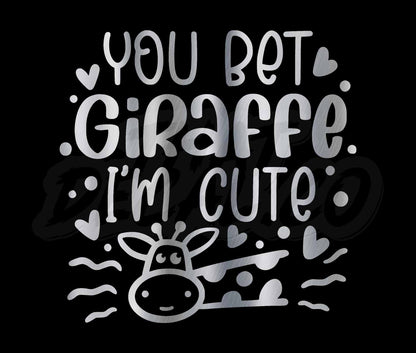 You Bet Giraffe Im Cute