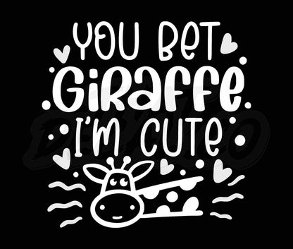 You Bet Giraffe Im Cute