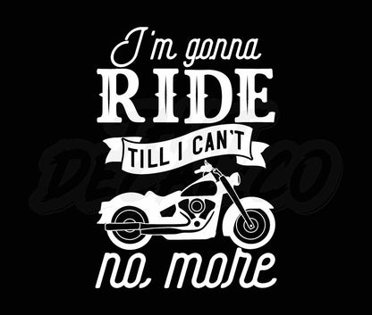 Im Gonna Ride Till I Cant No More