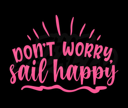 Dont Worry Sail Happy