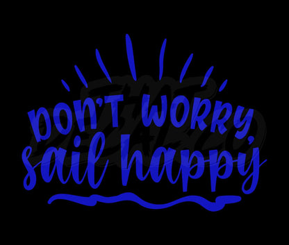 Dont Worry Sail Happy