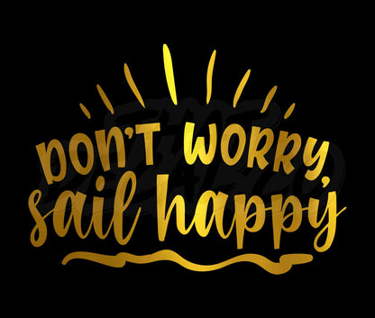 Dont Worry Sail Happy