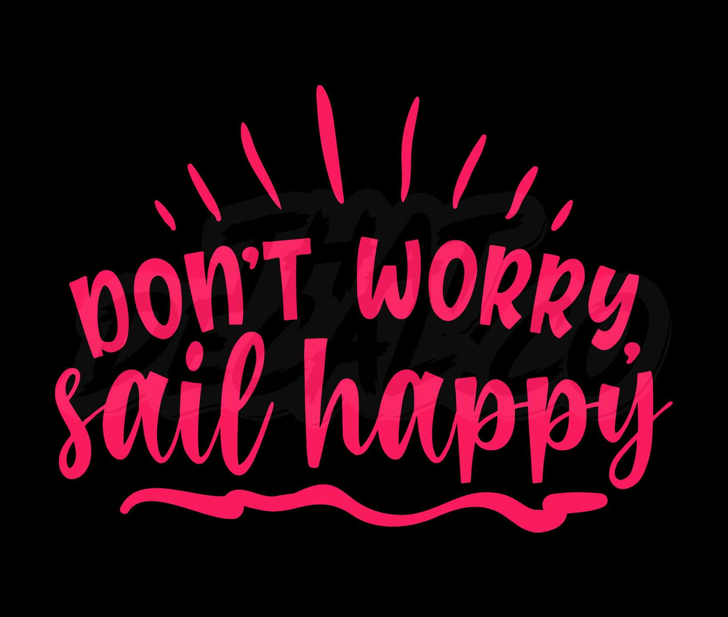 Dont Worry Sail Happy