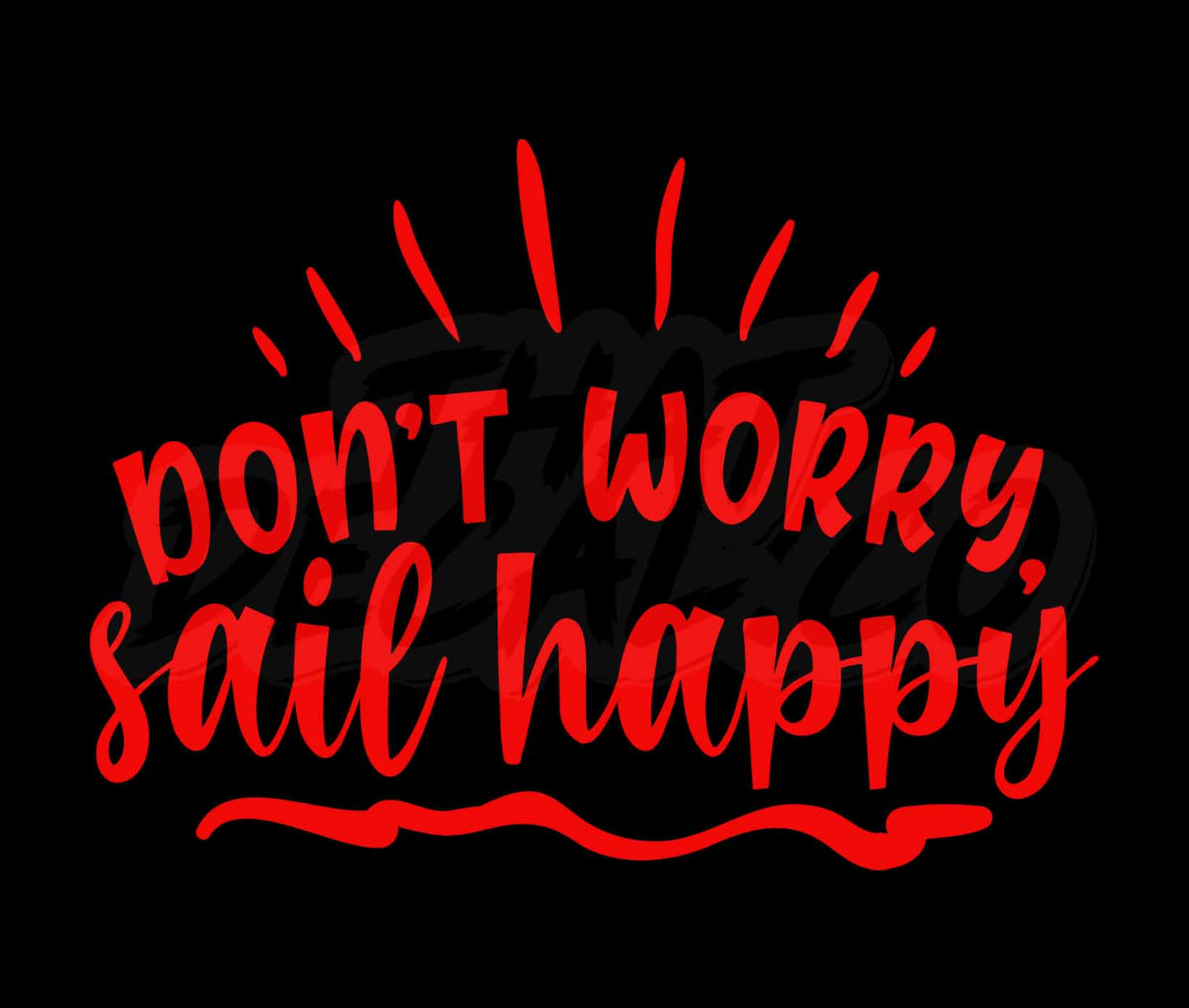 Dont Worry Sail Happy