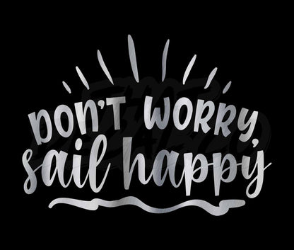 Dont Worry Sail Happy