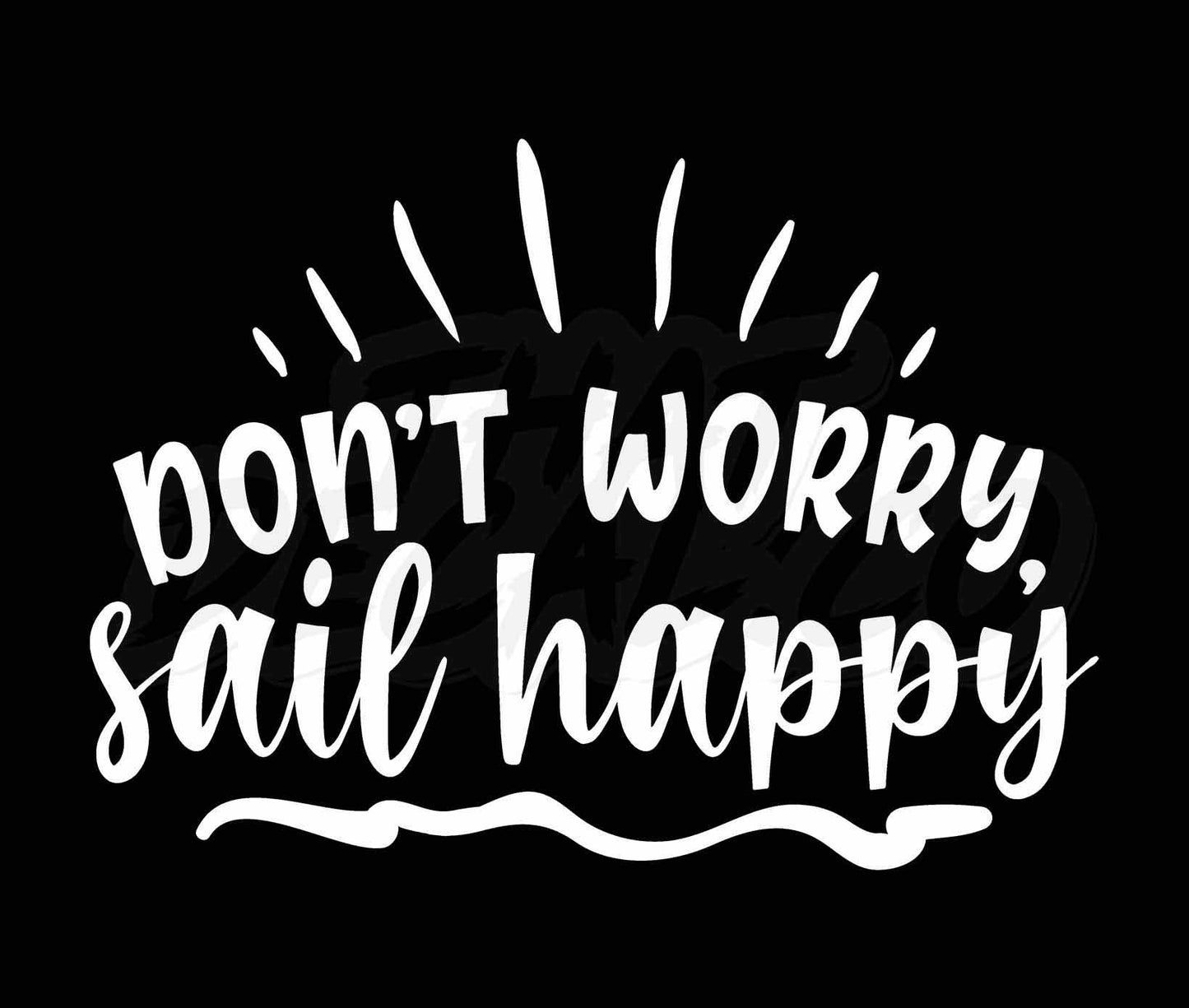 Dont Worry Sail Happy