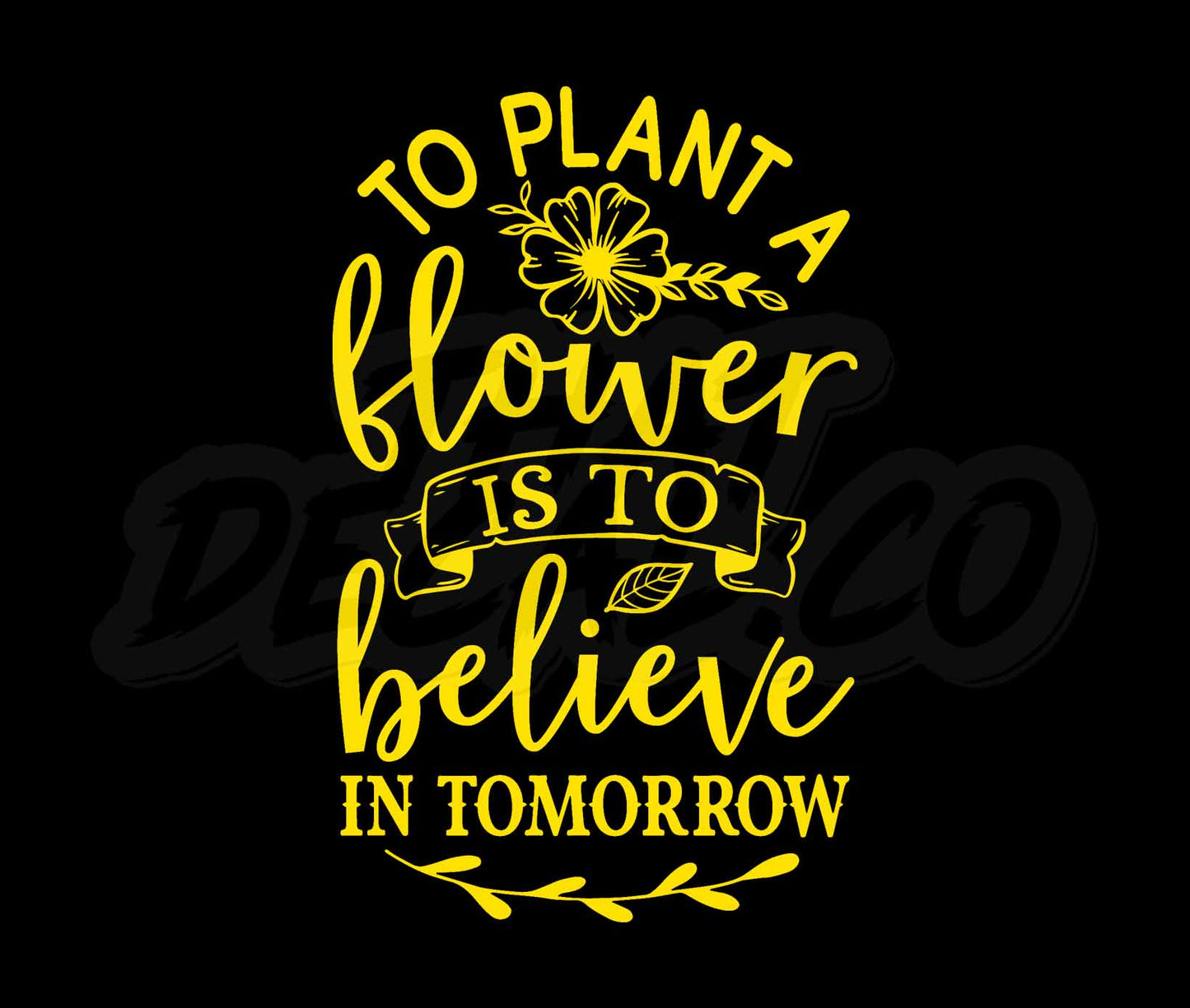 To Plant A FLower Is To Believe In Tomorrow