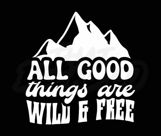 All Good Things Are Wild And Free