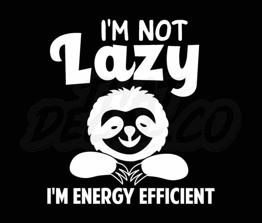 Im Not Lazy Im Energy Efficient