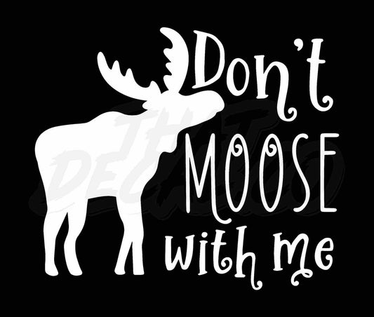 Dont Moose With Me