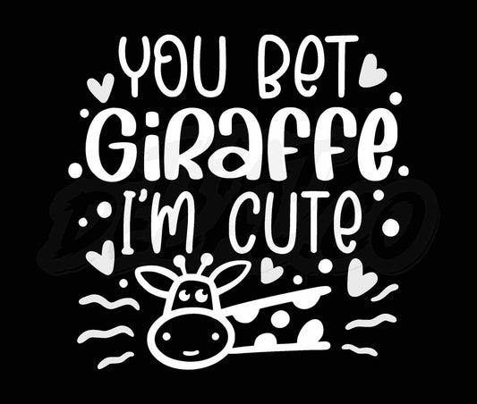 You Bet Giraffe Im Cute